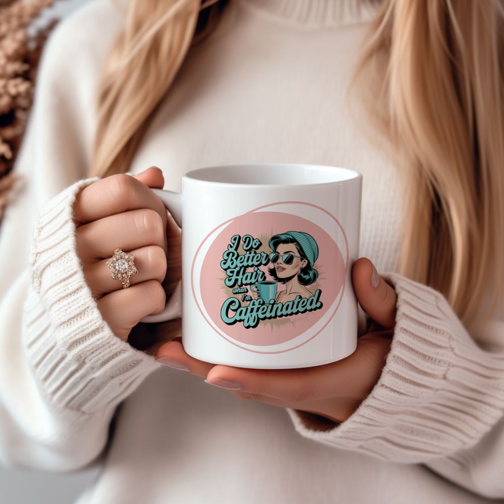 I Do Better Hair When I'm Caffeinated mug design